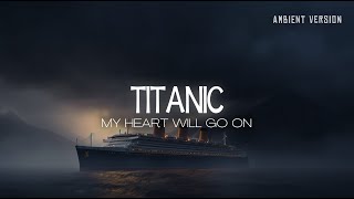 TITANIC soundtrack but its relaxing ambient version  Immersive Rain Ambient Music [upl. by Maurita]