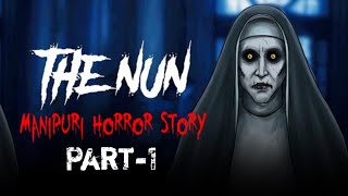 The Nun  Atopa Leibaktagi Lakpa Nun Asina Prithivi Gi Nun Singbu Hatlami Manipuri Horror Story [upl. by Namdor]