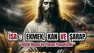 İsa Ve Ekmek Ve Kan Ve Şarap  Antik Roma Ve Yunan Paganizmi [upl. by Mycah59]