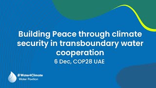 Building Peace through climate security in transboundary water cooperation [upl. by Lipfert]