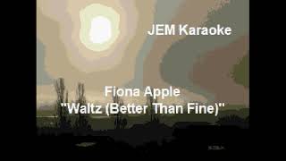 Fiona Apple  Waltz Better Than Fine Karaoke [upl. by Uchish]