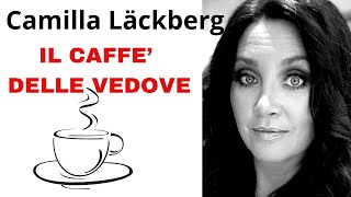 IL CAFFE DELLE VEDOVE di Camilla Läckberg racconto [upl. by Orgell]