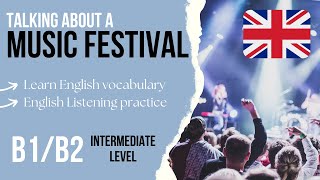 🎉Talking about a Music Festival in English🎵 Intermediate English Listening Practice B1B2 Level 34 [upl. by Ahsikal]