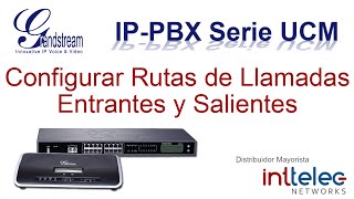 8 Grandstream IPPBX serie UCM Configurar Rutas de Llamadas Entrantes y Saliente [upl. by Layap]