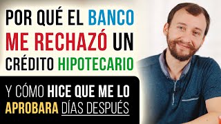 Por Qué El Banco Me RECHAZÓ Un Crédito Hipotecario Y Cómo Hice Que Me Lo APROBARA [upl. by Japheth]