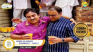 Bhide Ka Mango Business  FULL MOVIE I PART 2  Taarak Mehta Ka Ooltah Chashmah  तारक मेहता [upl. by Llerej]