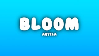 Aqyila  Bloom Lyrics [upl. by Asiret261]