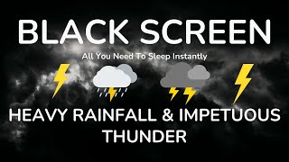 All You Need To Sleep Instantly  Heavy Rainfall amp Impetuous Thunder Sounds at Night ｜ BLACK SCREEN [upl. by Josephine]