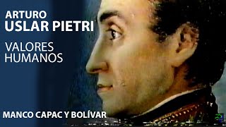 Arturo Uslar Pietri  Valores Humanos  Manco Capac y Bolívar  1986 [upl. by Aitercal]