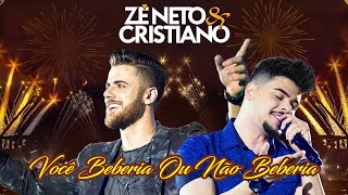 1 Hora  VOCÊ BEBERIA OU NÃO BEBERIA  Zé Neto e Cristiano 1 Hora Música Zé NetoeCristiano [upl. by Amleht63]