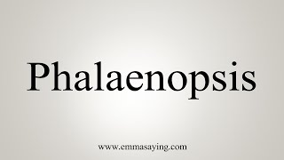 How To Say Phalaenopsis [upl. by Nwahsid]