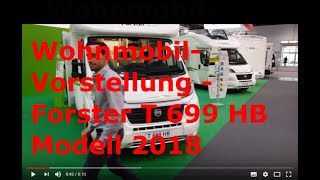 Wohnmobil Vorstellung  Teilintegrierte  FORSTER T 699 HB Mod 2018  Familiengefährt  Roomtour [upl. by Carmita545]