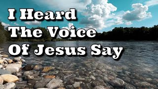 I Heard The Voice Of Jesus Say [upl. by Yarezed]