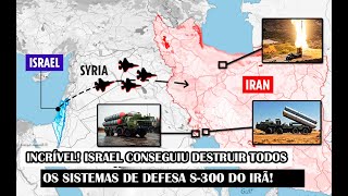 Incrível Israel Conseguiu Destruir Todos Os Sistemas De Defesa S300 Do Irã [upl. by Sewel]