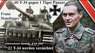 Franz Staudegger 60 T34 gegen 1 Tiger Panzer  22 T34 werden vernichtet 8Juli 1943 Dokumentation [upl. by Acimad]