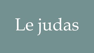 How to Pronounce Le judas Peephole Correctly in French [upl. by Hollis992]