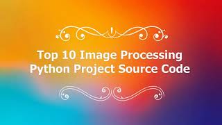 Top 10 Image Processing Python Projects Source Code  Top 10 Python Final Year Projects Source Code [upl. by Grimonia82]