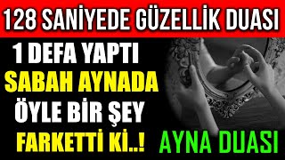 128 SANÄ°YEDE GÃœZELLÄ°K DUASI  1 DEFA YAPTI SABAH AYNADA Ã–YLE BÄ°R ÅžEY FARKETTÄ° KÄ°AYNA DUASI [upl. by Muryh]