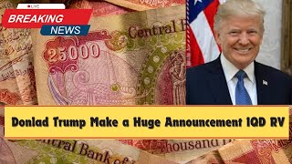 Iraqi dinar 🔥Congratulations 🔥Donald Trump Make A Huge Announcement Iraqi dinar RV News [upl. by Akym931]