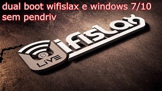 DUAL BOOT WIFISLAX E WINDOWS 710 sem pendriv facil [upl. by Petty309]