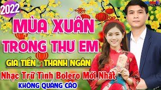 Mùa Xuân Trong Thư Em GIA TIẾN  THANH NGÂN ✔️ LK Bolero Nhạc Trữ Tình Mới Nhất 2022 Tết Tết Đến Rồi [upl. by Anul]