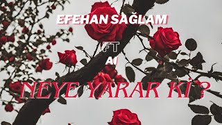 Efehan Sağlam feat AI  Neye yarar ki [upl. by Acinoreb]