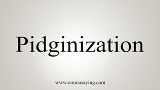 How To Say Pidginization [upl. by Territus560]