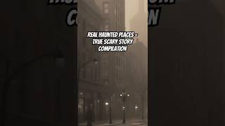 Real Haunted Places  True Scary Story Compilation creepystories realhauntedplaces trueghoststory [upl. by Arquit]