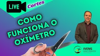 Como Funciona o Oxímetro oximetria 288  CORTES [upl. by Yenots]