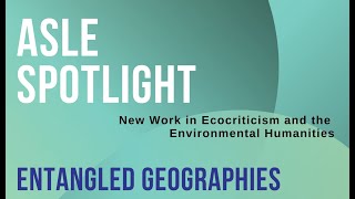 ASLE Spotlight 2022 Entangled Geographies [upl. by Riocard]