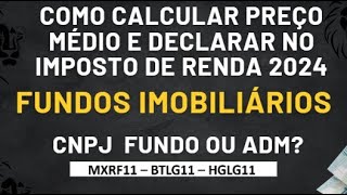 FUNDOS IMOBILIARIOS COMO CALCULAR PREÇO MÉDIO E DECLARAR NO IMPOSTO DE RENDA CNPJ DO FUNDO OU ADM [upl. by Ahterod]