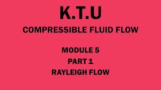 KTU  COMPRESSIBLE FLUID FLOW  CFF  MODULE 5  PART 1  RAYLEIGH FLOW  RAYLEIGH CURVE [upl. by Ingrid]