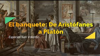 El Banquete de Platón de Aristófanes a Sócrates [upl. by Itsrik]