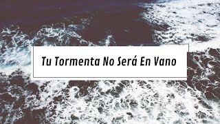 Tu Tormenta No Será En Vano [upl. by Ordway21]