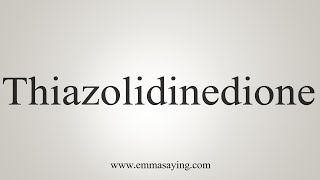 How to Pronounce Thiazolidinedione [upl. by Oriole]