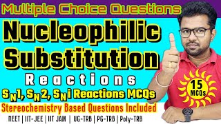 Nucleophilic Substitution Reactions MCQ Problems │Stereochemistry│SN1│SN2│SNi│NEET│JEE│PG TRB│UG TRB [upl. by Ear]