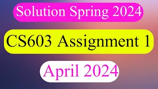 CS603 ASSIGNMENT 1 SOLUTION Spring 2024 [upl. by Anora]