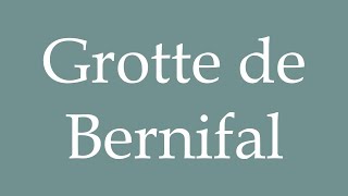 How to Pronounce Grotte de Bernifal Correctly in French [upl. by Youngran]