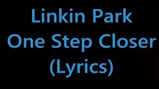 Linkin Park  One Step Closer Lyrics [upl. by Elleuqar398]