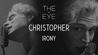 Christopher  Irony  THE EYE [upl. by Eirlav]