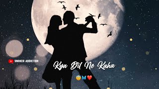 Kya Dil Ne Kaha ❤Kya Tumne Suna Hindi Love Romantice Status 🥰SMOKERADDICTION [upl. by Eadnus]