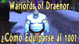 ¿Cómo Equiparse al 100  Warlords of Draenor [upl. by Razec]