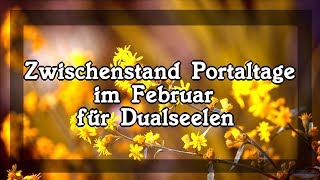 Zwischenstand Portaltage im Februar für Dualseelen [upl. by Ajnek]