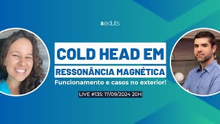 COLD HEAD em RESSONÂNCIA MAGNÉTICA Funcionamento e casos práticos no exterior [upl. by Intosh]