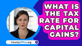 What Is The Tax Rate For Capital Gains  CountyOfficeorg [upl. by Zusman]