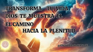 TRANSFORMA TU VIDA DIOS TE MUESTRA EL CAMINO HACIA LA PLENITUDEscuchamimensaje [upl. by Wendt]