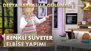 Derya Baykalla Gülümse  Renkli Süveter Elbise Yapımı [upl. by Coniah]