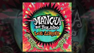 Mancha de Rolando  Los libres AUDIO FULL ALBUM 2012 [upl. by Astrahan]