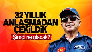 TÜRKİYE 32 YILLIK ANLAŞMADAN ÇEKİLDİ ERDOĞAN NEDEN BÖYLE YAPTI HÜSEYİN AKİF KÜÇÜKAL SESLİ MAKALE [upl. by Anyel]