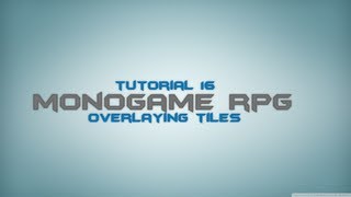 C Monogame RPG Made Easy Tutorial 16  Overlayed Tiles [upl. by Ahoufe]